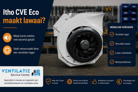 Itho CVE ECO maakt lawaai? Oorzaken en oplossingen - Ventilatie Service Center
