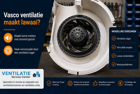 Vasco ventilatie maakt lawaai? Oorzaken en oplossingen - Ventilatie Service Center