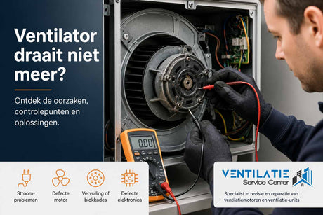 Ventilator draait niet meer: oorzaken en oplossingen - Ventilatie Service Center